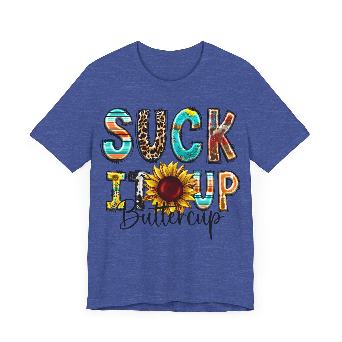 "Suck It Up Buttercup Sunflower Tee"