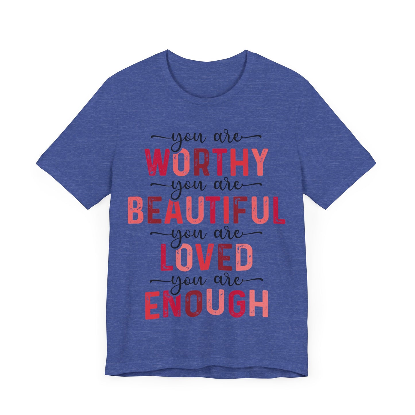 "You Are Worthy, Beautiful, Loved, Enough"