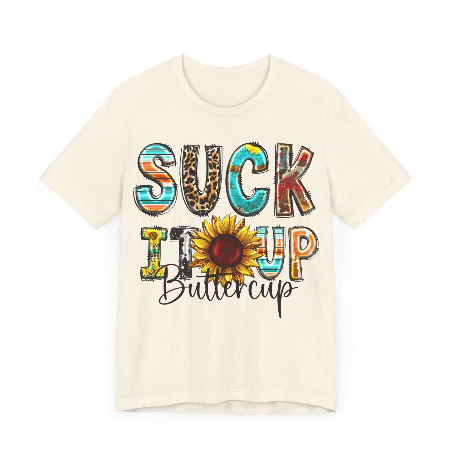 "Suck It Up Buttercup Sunflower Tee"