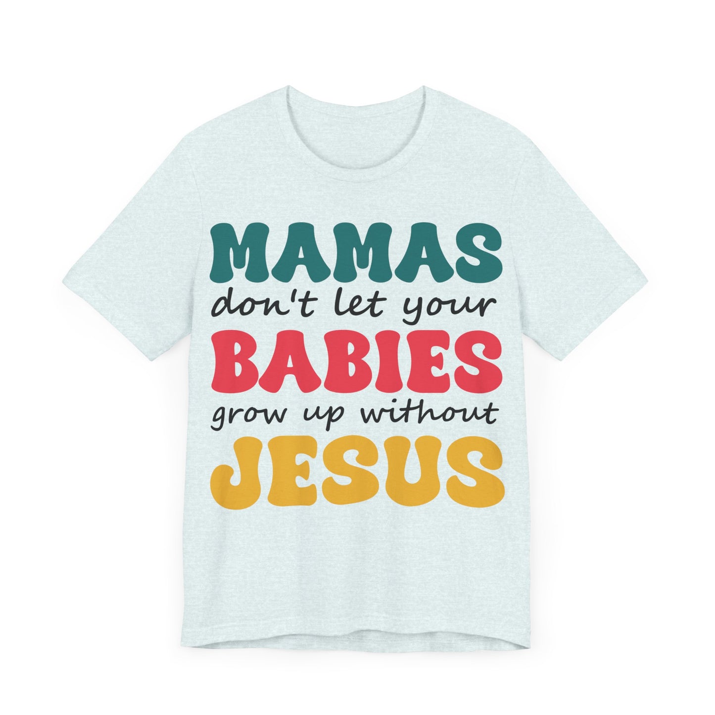 "Mamas, Don't Let Your Babies Grow Up Without Jesus"