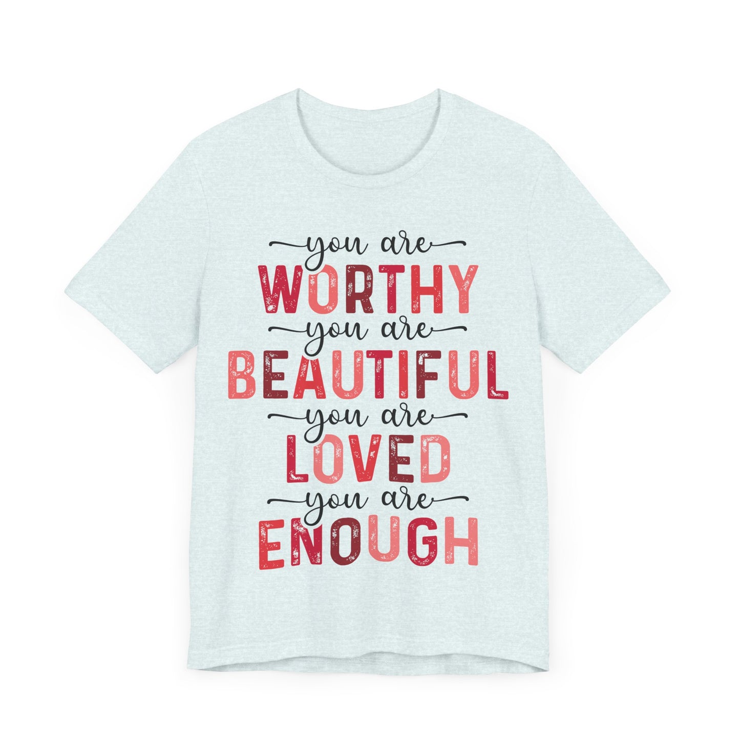 "You Are Worthy, Beautiful, Loved, Enough"