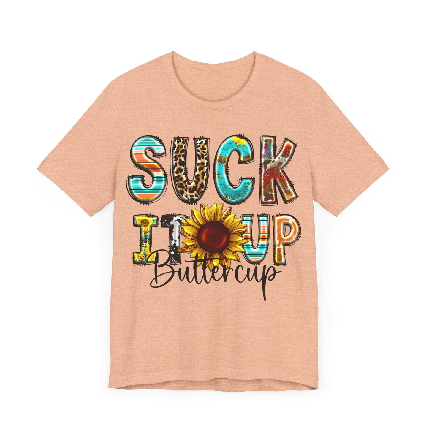 "Suck It Up Buttercup Sunflower Tee"