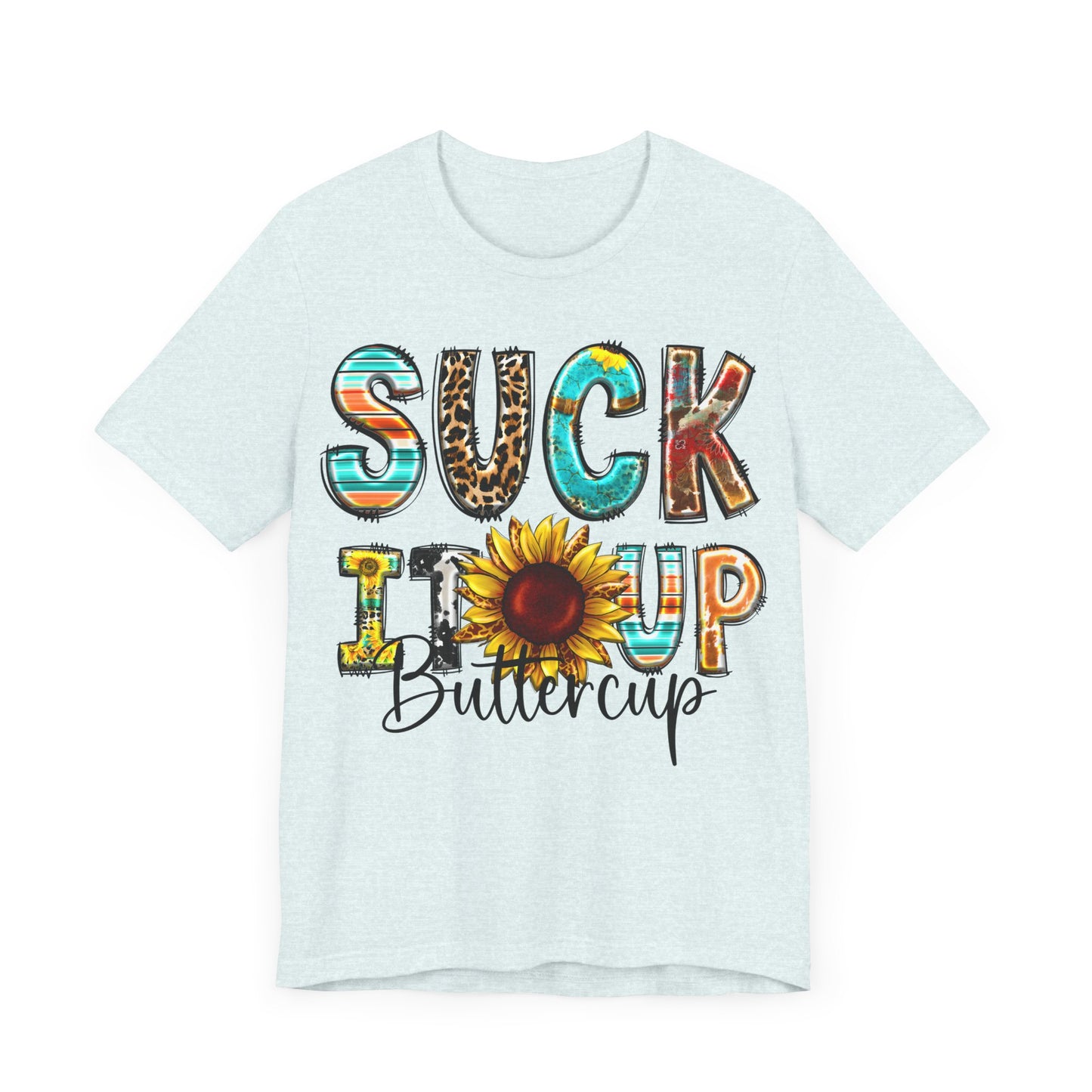 "Suck It Up Buttercup Sunflower Tee"