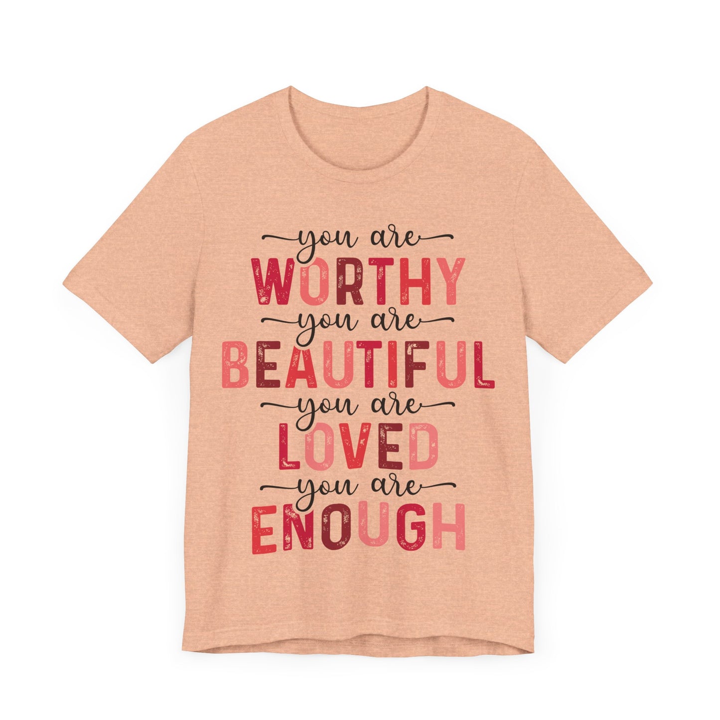 "You Are Worthy, Beautiful, Loved, Enough"