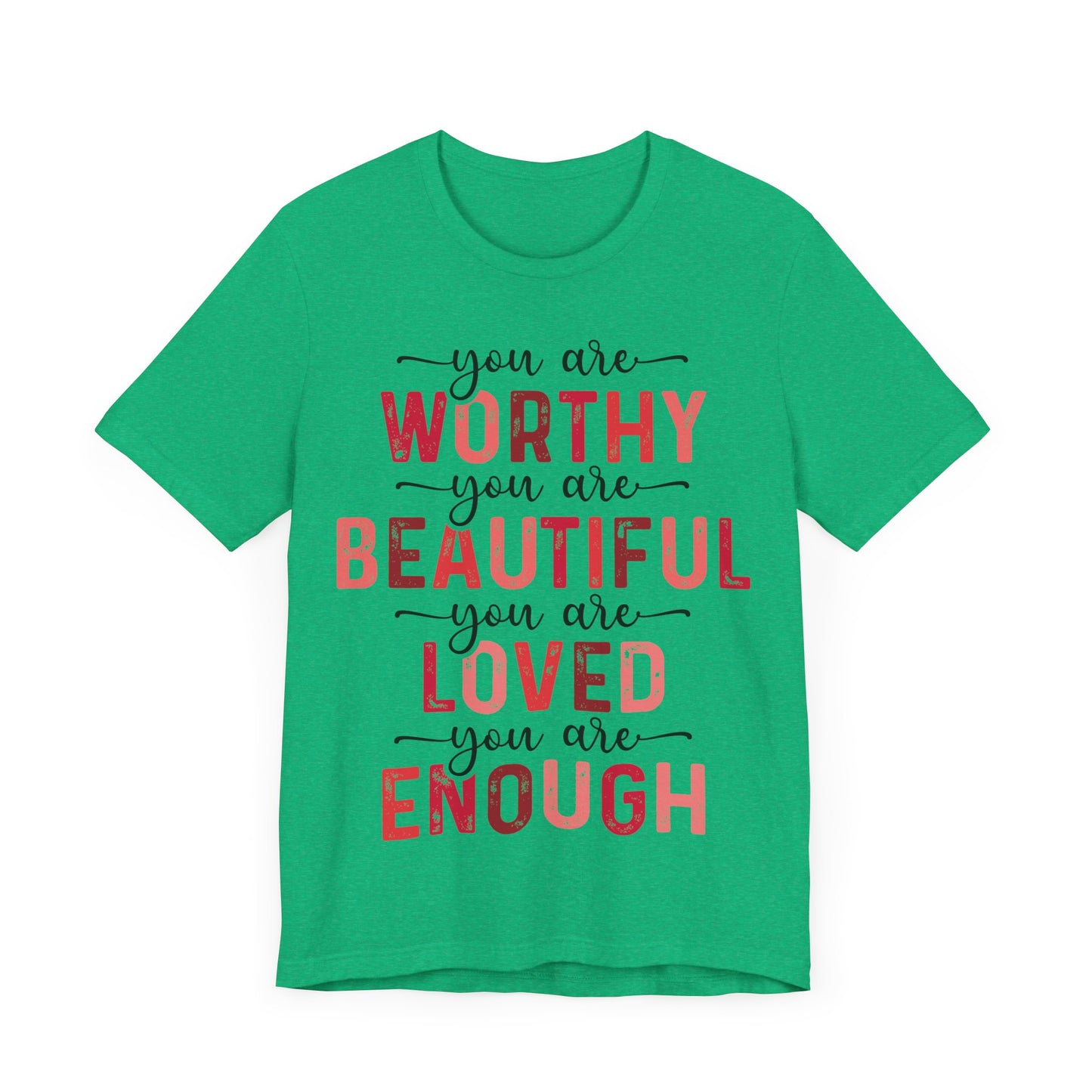 "You Are Worthy, Beautiful, Loved, Enough"