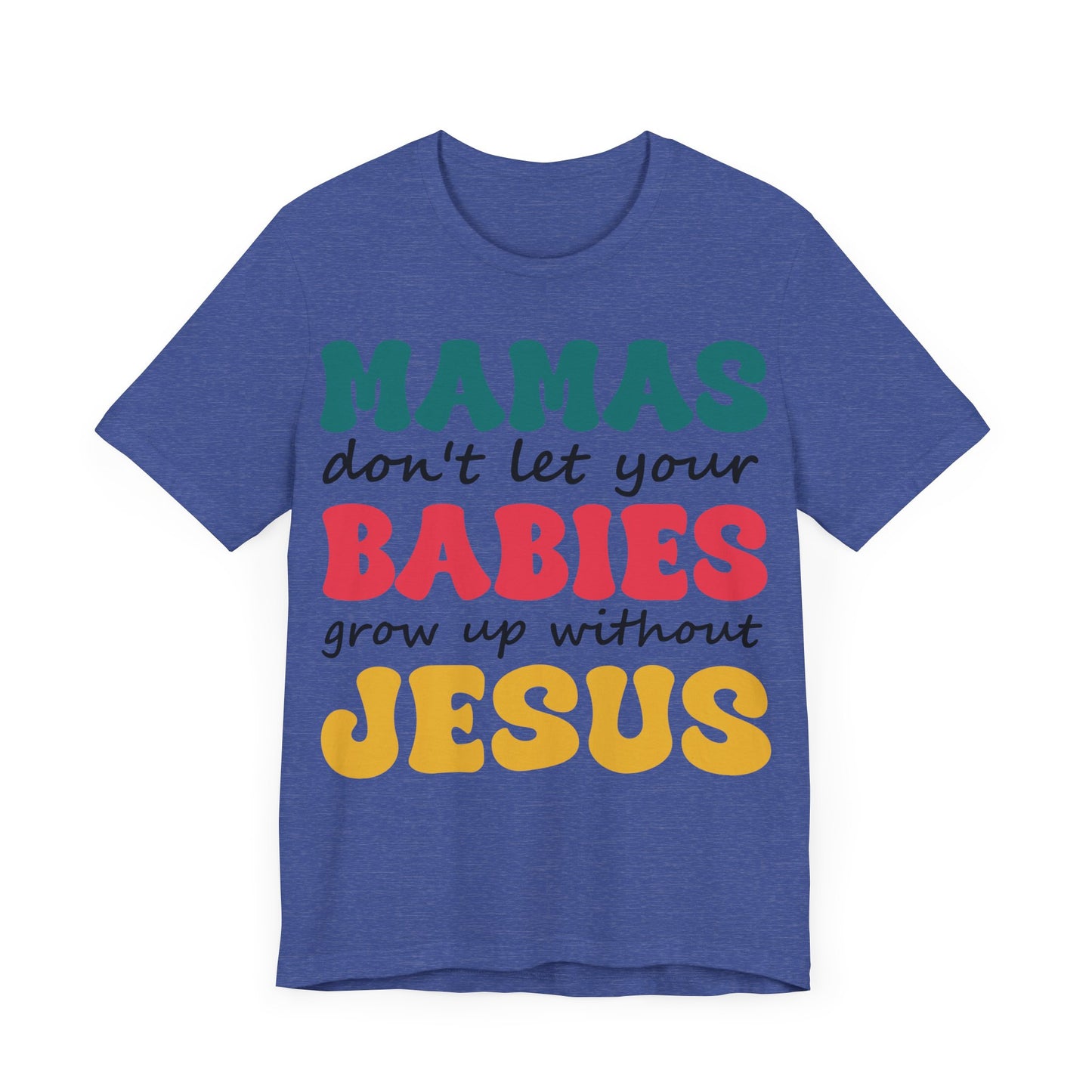 "Mamas, Don't Let Your Babies Grow Up Without Jesus"