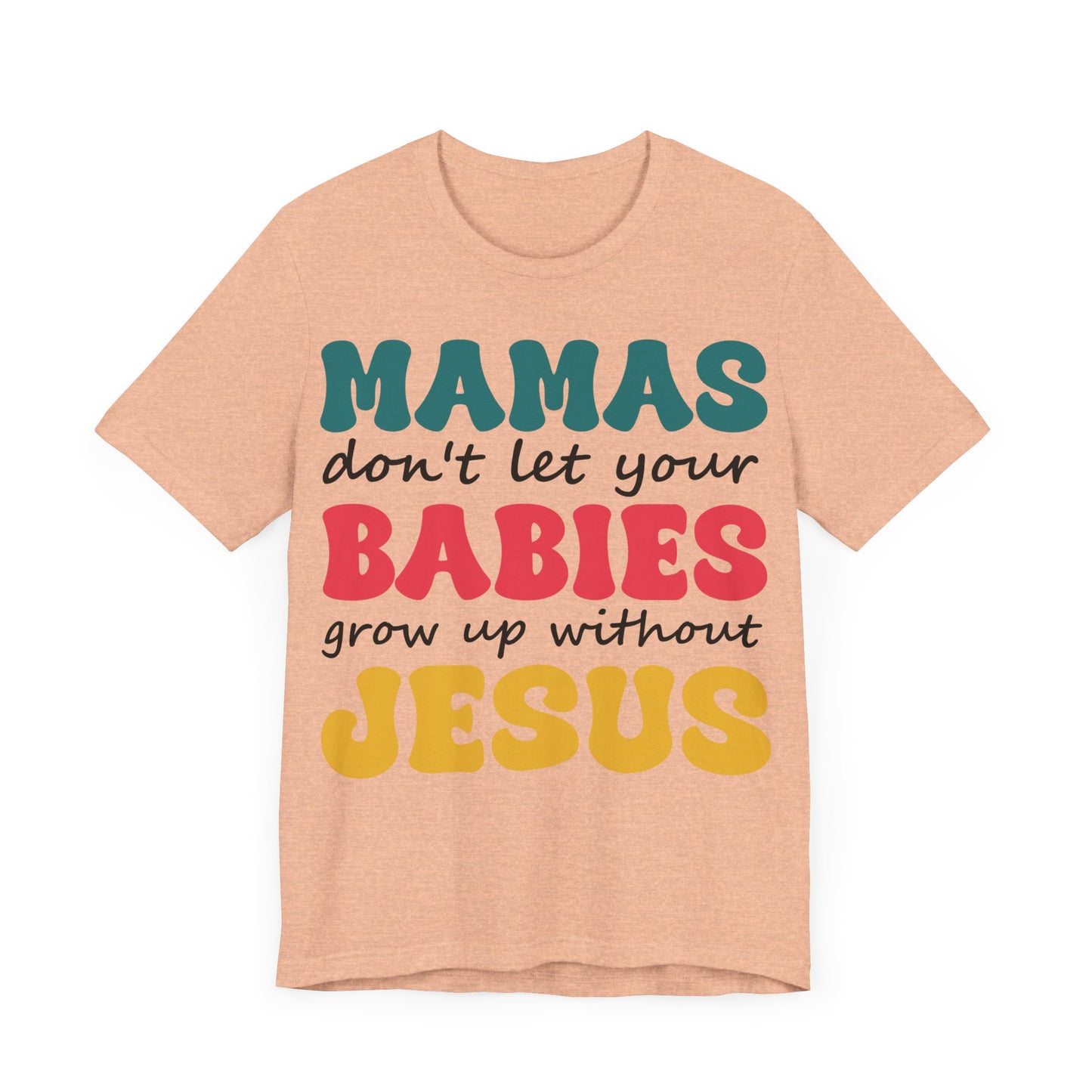 "Mamas, Don't Let Your Babies Grow Up Without Jesus"