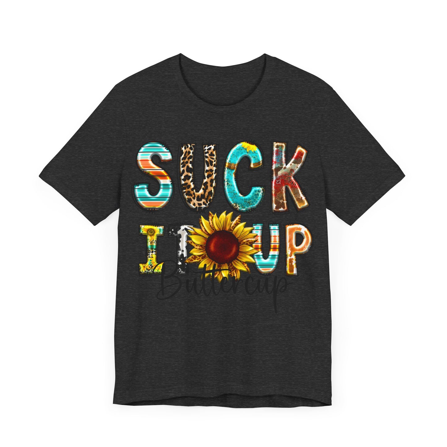 "Suck It Up Buttercup Sunflower Tee"