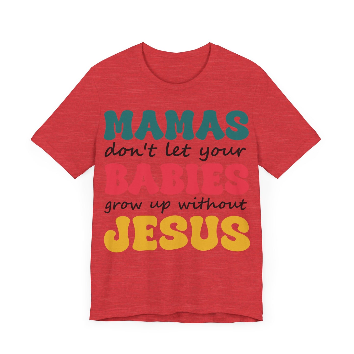 "Mamas, Don't Let Your Babies Grow Up Without Jesus"