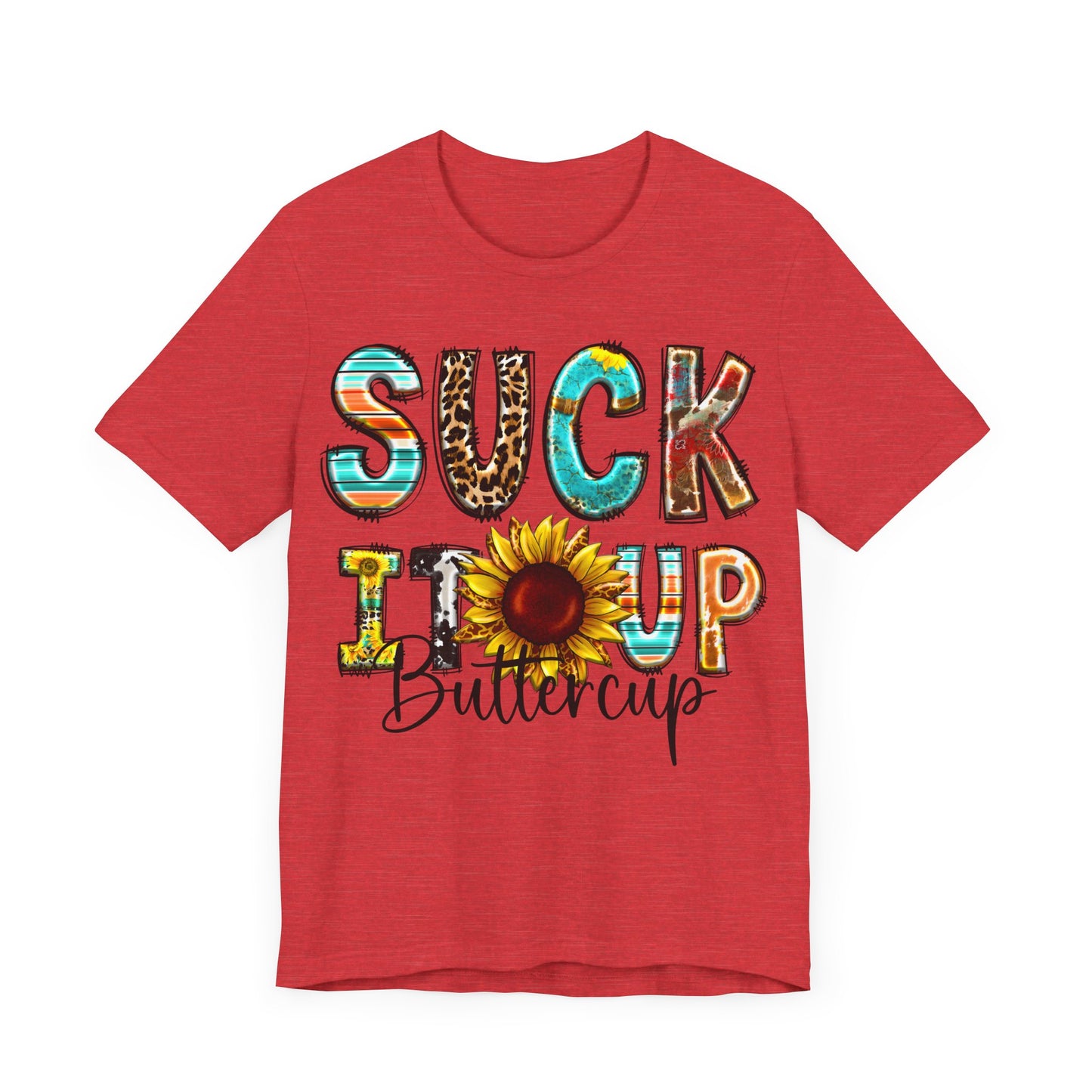"Suck It Up Buttercup Sunflower Tee"
