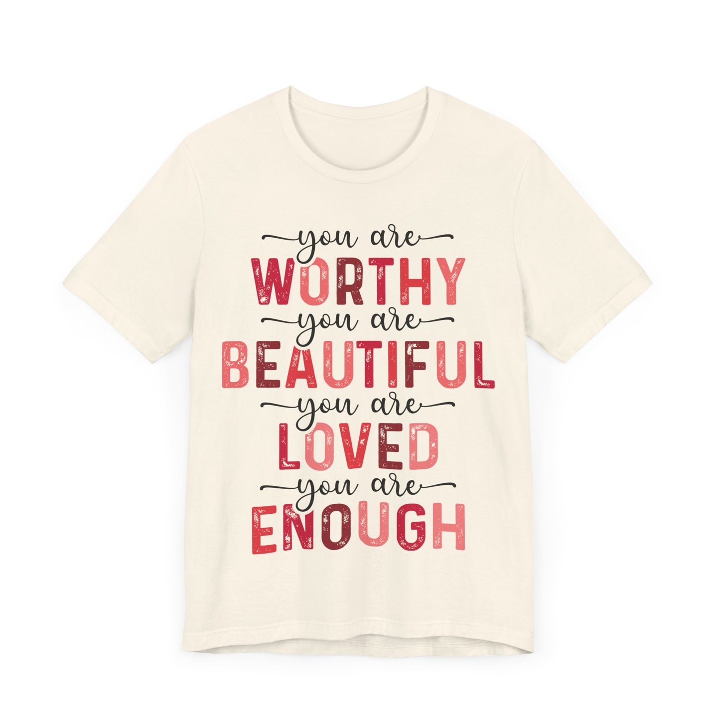 "You Are Worthy, Beautiful, Loved, Enough"