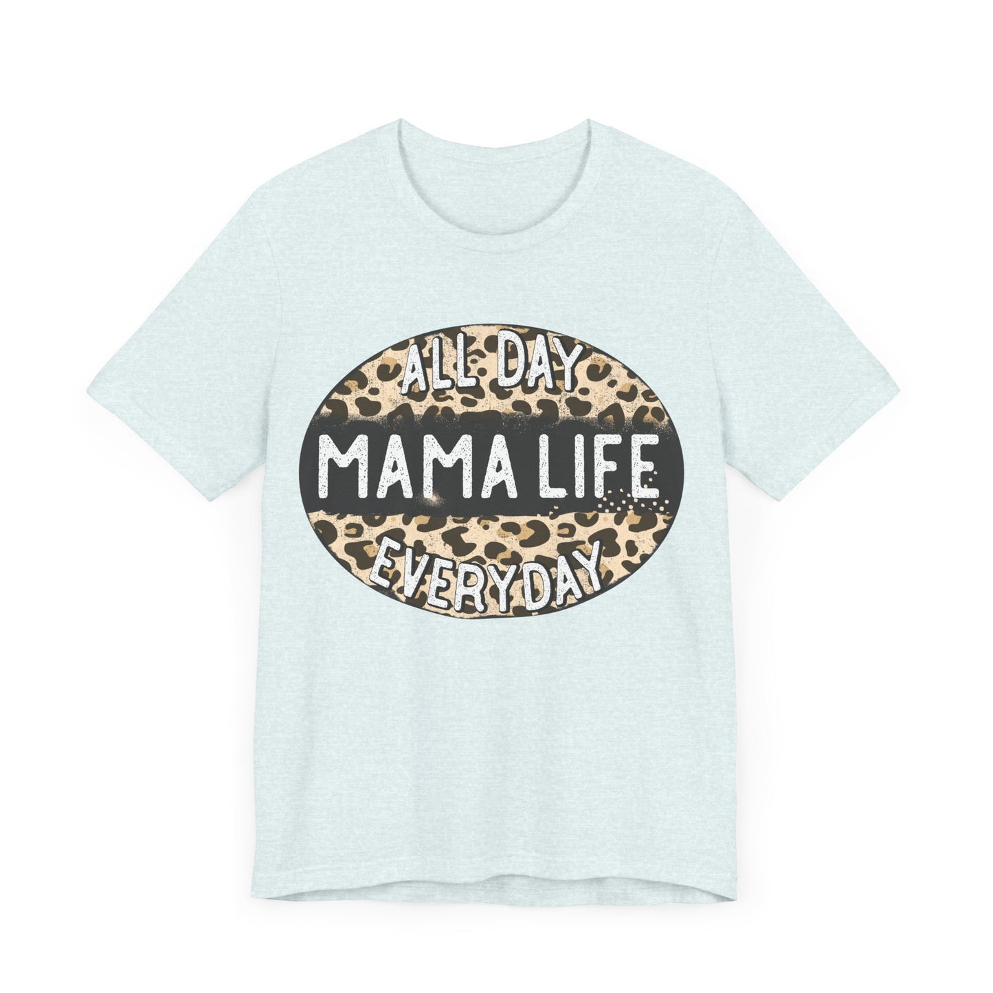 "All Day Mama Life Everyday"