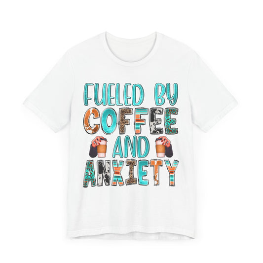 "Fueled by Coffee & Anxiety Graphic Tee – Perfect for Coffee Lovers with a Sense of Humor!"
