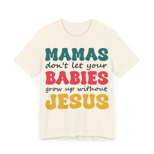 "Mamas, Don't Let Your Babies Grow Up Without Jesus"