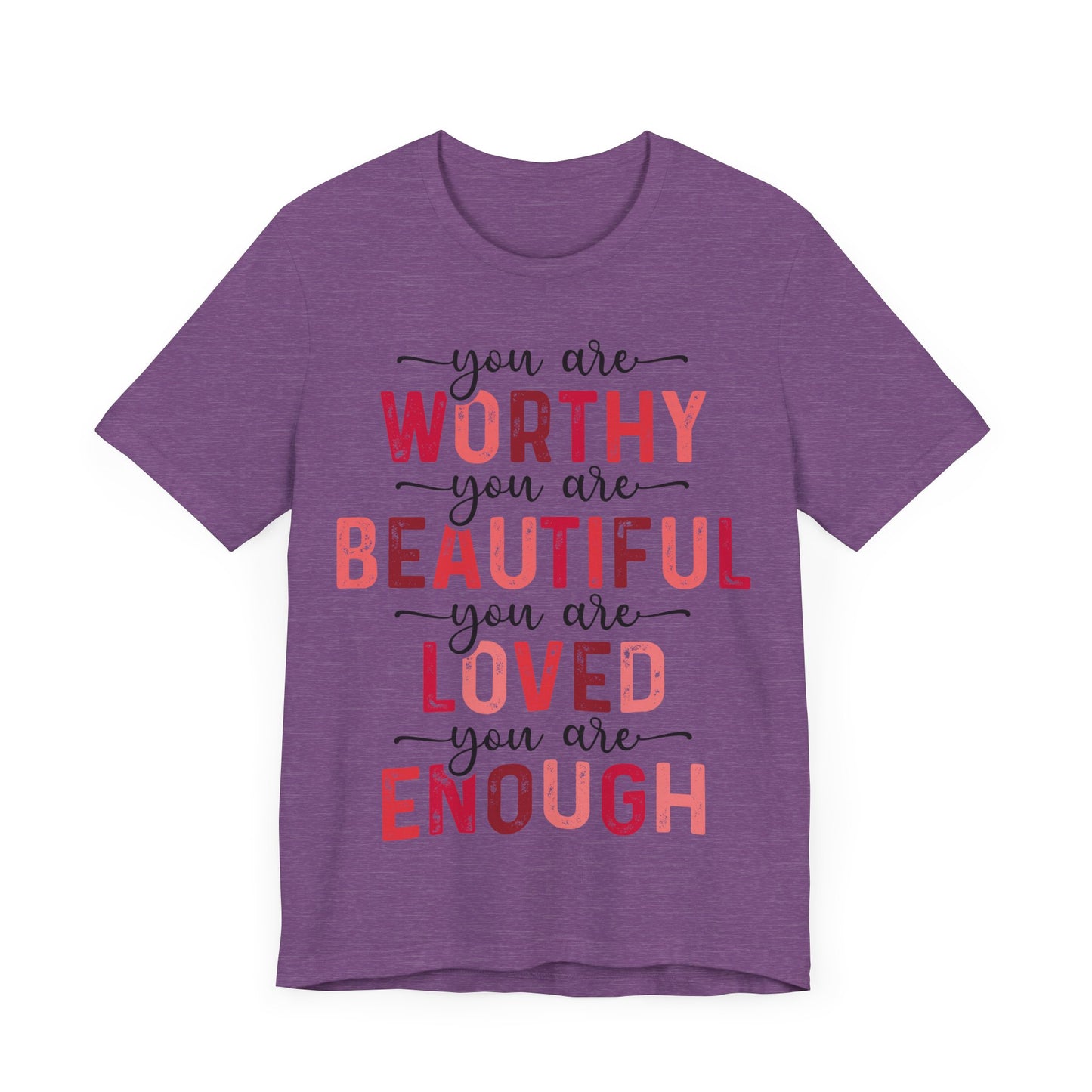 "You Are Worthy, Beautiful, Loved, Enough"