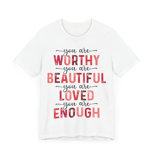 "You Are Worthy, Beautiful, Loved, Enough"